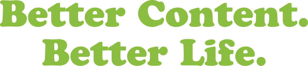 Better Content. Better Life.